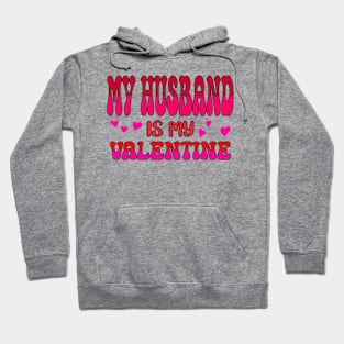 My Husband is my Valentine Hoodie